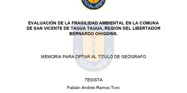Evaluación de la fragilidad ambiental en  San Vicente de Tagua Tagua,  Fabián Ramos Toro